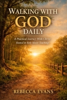 WALKING WITH GOD DAILY: A Practical Journey With Christ Rooted in Beth Moore Teachings B0GKT9FPB6 Book Cover