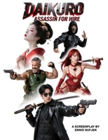 Daikuro: Assassin for Hire: A Stylish, High-octane, Gun Fu Action Adventure, Yakuza Screenplay B0FP9LDPR2 Book Cover