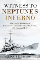 Witness to Neptune's Inferno: The Pacific War Diary of Lieutenant Commander Lloyd M. Mustin, USS Atlanta 1636244076 Book Cover