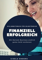 Finanziell erfolgreich: Für Selbständige, die ihren Erfolg auch auf dem Konto sehen wollen 3756862941 Book Cover