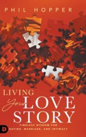 Living Your Love Story: Timeless Wisdom for Dating, Marriage, and Intimacy 0768483557 Book Cover
