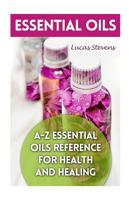 Essential Oils: A-Z Essential Oils Reference for Health and Healing 197607441X Book Cover