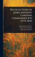 Recollections of James Anthony Gardner, Commander R.N. (1775-1814) 1023542285 Book Cover