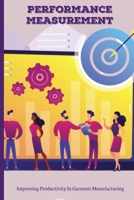 Performance Measurement: Improving Productivity In Garment Manufacturing: Key Performance Indicators Clothing Retail B0922VB6J6 Book Cover