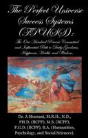 The Perfect Universe Success Systems (Tpuss).: The One Hundred Percent Committed and Influential Path to Daily Goodness, Happiness, Health, and Wisdom 1452569045 Book Cover