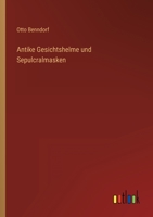 Antike Gesichtshelme und Sepulcralmasken 3368491385 Book Cover