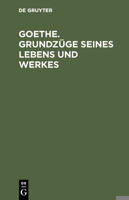 Goethe. Grundzüge Seines Lebens Und Werkes 3110032066 Book Cover