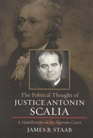 The Political Thought of Justice Antonin Scalia: A Hamiltonian on the Supreme Court 0742543110 Book Cover