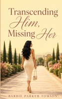 Transcending Him, Missing Her B0H7HW5SNP Book Cover