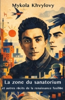 La zone du sanatorium: Et autres récits de la renaissance fusillée (Modernisme ukrainien) (French Edition) B0G9G6JGDN Book Cover