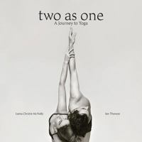 Two as One: A Journey to Yoga 0976546973 Book Cover
