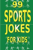 99 Sports Jokes for Kids 1505447283 Book Cover