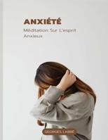 Anxiété: Méditation Sur L'esprit Anxieux B0F78554VM Book Cover