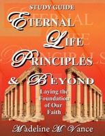 ETERNAL LIFE PRINCIPLES & BEYOND 0972032428 Book Cover