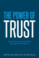 The Power of Trust: How Top Companies Build, Manage and Protect It 0994041632 Book Cover