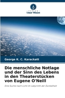Die menschliche Notlage und der Sinn des Lebens in den Theaterstücken von Eugene O'Neill (German Edition) 6200742006 Book Cover