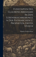 Fussstapfen Des Glaubens Abrahams In Den Lebensbeschreibungen Der Patriarchen U. Propheten, Erstes Stueck 1020211563 Book Cover