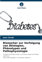 Biomarker zur Verfolgung von Ätiologien, Phänotypen und Pathophysiologie: Jüngste Verbesserungen und Anpassungen bei Mutter und KindGesundheitspflege, im Südosten Nigerias 6205380528 Book Cover