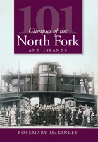 101 Glimpses of the North Fork and the Islands 1596296577 Book Cover