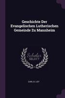 Geschichte Der Evangelischen Lutherischen Gemeinde Zu Mannheim... 1378371917 Book Cover