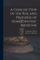 A Concise View of the Rise and Progress of Homoeopathic Medicine 1017684197 Book Cover