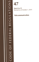Code of Federal Regulations, Title 47 Telecommunications 0-19, Revised as of October 1, 2019 1641439599 Book Cover