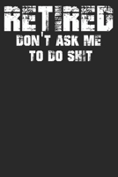 Retired Don't Ask Me To Do Shit 1652467300 Book Cover
