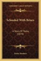 Schooled With Briars: A Story Of Today 1167007522 Book Cover