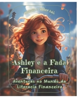 Ashley e a Fada Financeira: Aventuras no Mundo da Literacia Financeira (Portuguese Edition) B0CL4MCKQS Book Cover