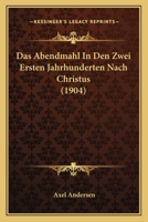 Das Abendmahl In Den Zwei Ersten Jahrhunderten Nach Christus (1904) 1160849781 Book Cover