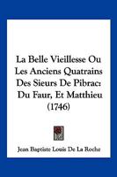 La Belle Vieillesse Ou Les Anciens Quatrains Des Sieurs De Pibrac: Du Faur, Et Matthieu (1746) 1166205215 Book Cover