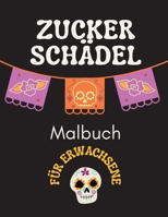 Zucker Schädel Malbuch Für Erwachsene: Stressabbauende kreative Spaßzeichnungen zur Beruhigung, Verringerung von Angst und Entspannung. 1803614935 Book Cover