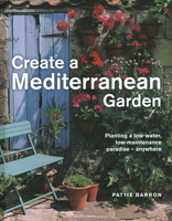 Create a Mediterranean Garden: Planting a Low-Water, Low-Maintenance Paradise - Anywhere 0754835243 Book Cover