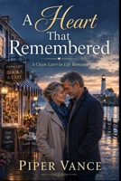 A Heart That Remembered: Clean later-in-life romance, emotional women’s fiction, second-chance love B0H4L7CBDX Book Cover