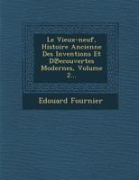 Le Vieux-Neuf, Histoire Ancienne Des Inventions Et Découvertes Modernes, Volume 2 201257209X Book Cover