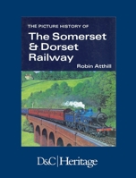 The Picture History Of The Somerset & Dorset Railway 0715349333 Book Cover