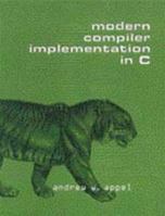 Modern Compiler Implementation in C 0521607655 Book Cover