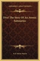 Dive! The Story Of An Atomic Submarine 0548453209 Book Cover