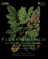 Flora Mirabilis: How Plants Shaped World Knowledge, Health, Wealth, and Beauty 1426205090 Book Cover