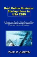 Best Online Business Startup Ideas in USA 2019: 40 Unique and Creative Online Business Ideas and Opportunities to Start Right Away That Works and with Low Investment 1093729309 Book Cover