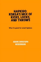 Hapkido: Korea’s Mix of Kicks, Locks, and Throws: Why it’s good for small fighters B0F4KR5HWY Book Cover