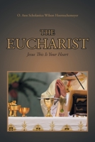 The Eucharist: Jesus This Is Your Heart 1638859167 Book Cover