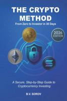 THE CRYPTO METHOD, From Zero to Investor in 30 Days: A Secure, Step-by-Step Guide to Cryptocurrency Investing B0G3KX762Q Book Cover
