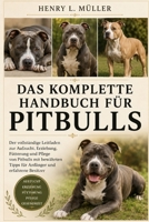 DAS KOMPLETTE HANDBUCH FÜR PITBULLS: Der vollständige Leitfaden zur Aufzucht, Erziehung, Fütterung und Pflege von Pitbulls mit bewährten Tipps für Anfänger und erfahrene Besitzer (German Edition) B0H1PWDXT2 Book Cover