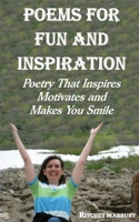 POEMS FOR FUN AND INSPIRATION: Poetry That Inspires Motivates and Makes You Smile 1733147837 Book Cover
