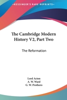The Cambridge Modern History V2, Part Two: The Reformation 1163122823 Book Cover
