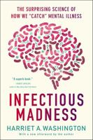 Infectious Madness: The Surprising Science of How We "Catch" Mental Illness 0316277819 Book Cover