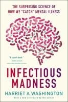 Infectious Madness: The Surprising Science of How We "Catch" Mental Illness 0316277800 Book Cover