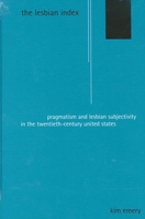 The Lesbian Index: Pragmatism and Lesbian Subjectivity in the Twentieth-Century United States 0791452247 Book Cover