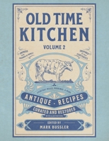 Old Time Kitchen Volume 2: Everyday Meals, Puddings, and More Antique Recipes 1592183069 Book Cover